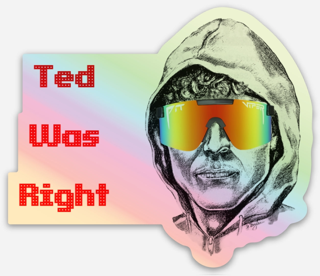 Ted Was Right Holographic Sticker